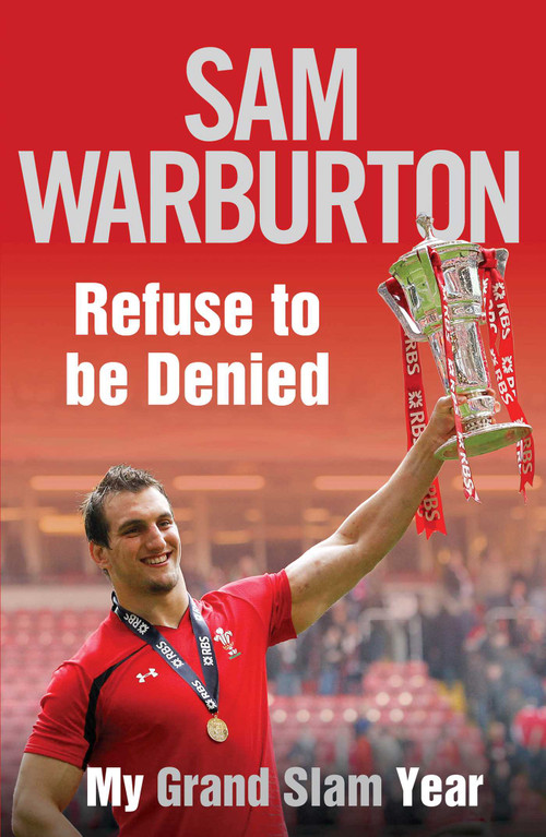 Refuse to be Denied: My Grand Slam Year by Sam Warburton, 9781471113086