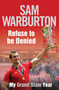 Refuse to be Denied: My Grand Slam Year by Sam Warburton, 9781471113086