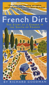 French Dirt (The Story of a Garden in the South of France) by Richard Goodman, 9781565123526