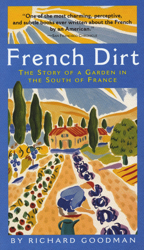 French Dirt (The Story of a Garden in the South of France) by Richard Goodman, 9781565123526