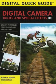 Digital Camera Tricks and Special Effects 101 (Creative Techniques for Shooting and Image Editing!) by Michelle Perkins, 9781584281764