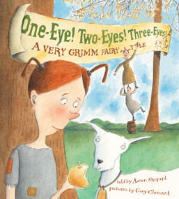 One-Eye! Two-Eyes! Three-Eyes! (A Very Grimm Fairy Tale) by Aaron Shepard, Gary Clement, 9780689867408