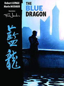 The Blue Dragon by Robert Lepage, Marie Michaud, Fred Jourdain, 9781770890374