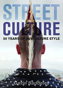 Street Culture (50 Years of Subculture Style) by Gavin Baddeley, 9780859654753