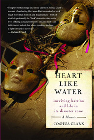Heart Like Water (Surviving Katrina and Life in Its Disaster Zone) by Joshua Clark, 9781416537649