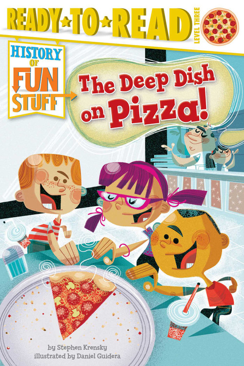 The Deep Dish on Pizza! (Ready-to-Read Level 3) by Stephen Krensky, Daniel Guidera, 9781481420556