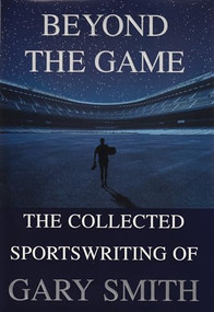 Beyond the Game (The Collected Sportswriting of Gary Smith) by Gary Smith, 9780802138491
