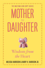 Mother to Daughter, Revised Edition (Wisdom from the Heart) by Melissa Harrison, Harry H. Harrison, Jr., 9780761174875