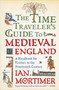 The Time Traveler's Guide to Medieval England (A Handbook for Visitors to the Fourteenth Century) by Ian Mortimer, 9781439112908
