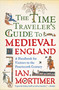 The Time Traveler's Guide to Medieval England (A Handbook for Visitors to the Fourteenth Century) by Ian Mortimer, 9781439112908
