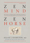 Zen Mind, Zen Horse (The Science and Spirituality of Working with Horses) by Allan J. Hamilton, Monty Roberts, Robert M. Miller, 9781603425650