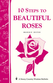 10 Steps to Beautiful Roses (Storey Country Wisdom Bulletin A-110) by Maggie Oster, 9780882665535