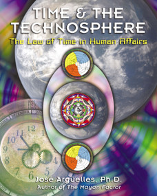 Time and the Technosphere (The Law of Time in Human Affairs) by José Argüelles, 9781879181991