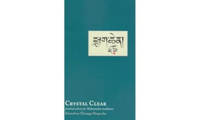 Crystal Clear (Practical Advice for Mahamudra Meditators) by Khenchen Thrangu Rinpoche, Erik Pema Kunsang, Michael Tweed, 9789627341512