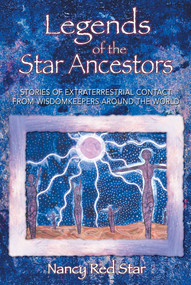 Legends of the Star Ancestors (Stories of Extraterrestrial Contact from Wisdomkeepers around the World) by Nancy Red Star, 9781879181793