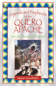 Legends and Prophecies of the Quero Apache (Tales for Healing and Renewal) by Maria Yracébûrû, 9781879181779