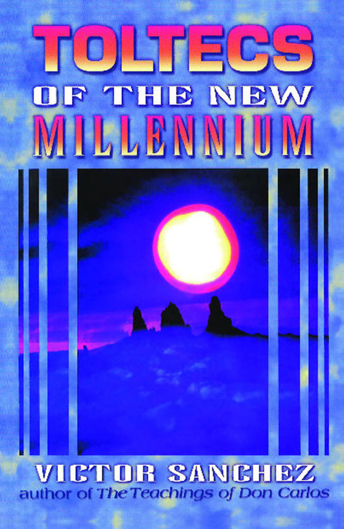 Toltecs of the New Millennium by Victor Sanchez, 9781879181359