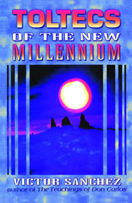 Toltecs of the New Millennium by Victor Sanchez, 9781879181359