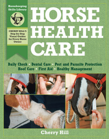 Horse Health Care (A Step-By-Step Photographic Guide to Mastering Over 100 Horsekeeping Skills) by Cherry Hill, Richard Klimesh, 9780882669557