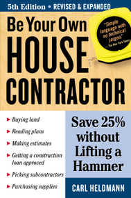 Be Your Own House Contractor (Save 25% without Lifting a Hammer) by Carl Heldmann, 9781580178402