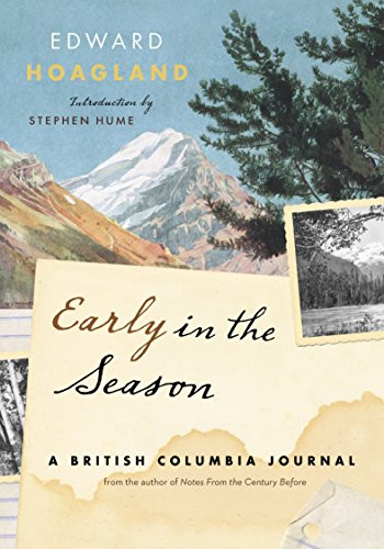 Early in the Season (A British Columbia Journal) by Edward Hoagland, Stephen Hume, 9781553654285
