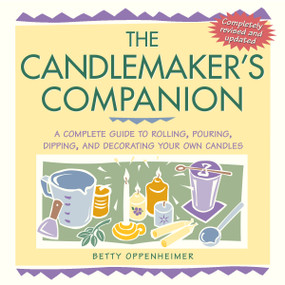 The Candlemaker's Companion (A Complete Guide to Rolling, Pouring, Dipping, and Decorating Your Own Candles) by Betty Oppenheimer, 9781580173667