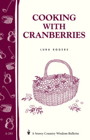 Cooking with Cranberries (Storey's Country Wisdom Bulletin A-281) by Lura Rogers, 9781580174817