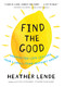 Find the Good (Unexpected Life Lessons from a Small-Town Obituary Writer) by Heather Lende, 9781616201678
