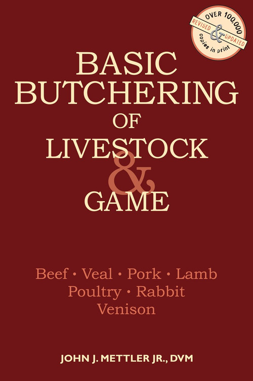Basic Butchering of Livestock & Game (Beef, Veal, Pork, Lamb, Poultry, Rabbit, Venison) by John J. Mettler, 9780882663913