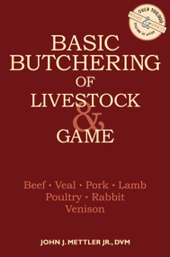 Basic Butchering of Livestock & Game (Beef, Veal, Pork, Lamb, Poultry, Rabbit, Venison) by John J. Mettler, 9780882663913