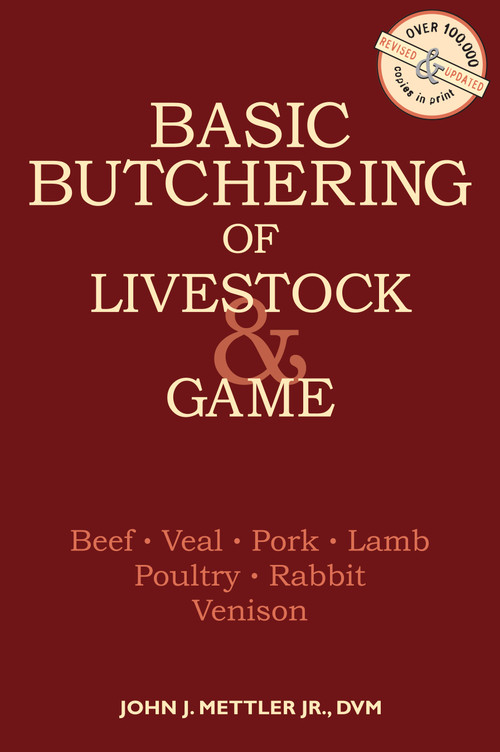 Basic Butchering of Livestock & Game (Beef, Veal, Pork, Lamb, Poultry, Rabbit, Venison) by John J. Mettler, 9780882663913