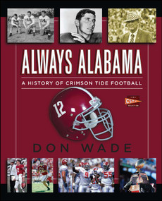 Always Alabama (A History of Crimson Tide Football) by Don Wade, 9781476792712