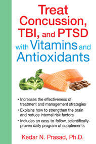 Treat Concussion, TBI, and PTSD with Vitamins and Antioxidants by Kedar N. Prasad, 9781620554357