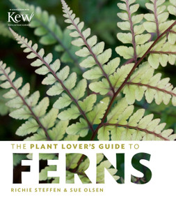 The Plant Lover's Guide to Ferns by Richie Steffen, Sue Olsen, 9781604694741