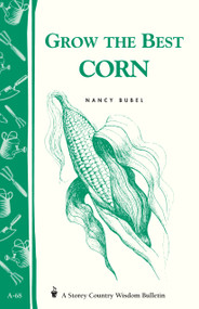 Grow the Best Corn (Storey's Country Wisdom Bulletin A-68) by Nancy Bubel, 9780882662824