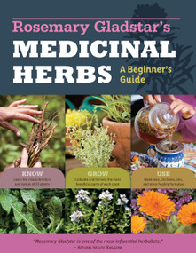 Rosemary Gladstar's Medicinal Herbs: A Beginner's Guide (33 Healing Herbs to Know, Grow, and Use) by Rosemary Gladstar, 9781612120058