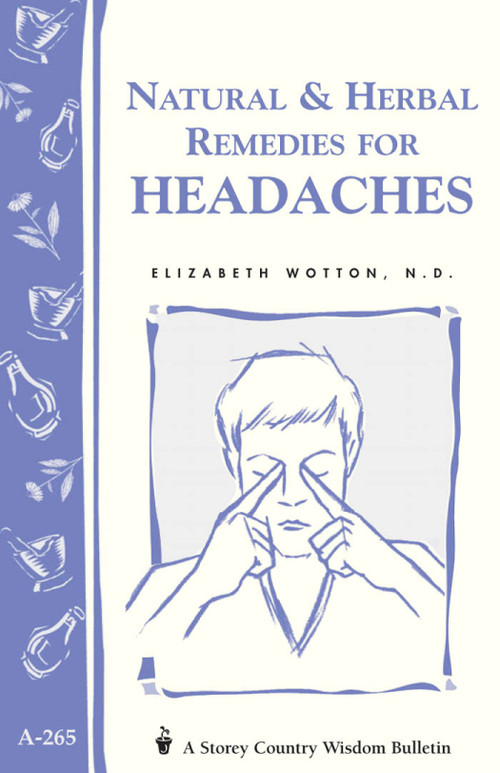 Natural & Herbal Remedies for Headaches (Storey's Country Wisdom Bulletin A-265) by Elizabeth Wotton N.D., 9781580173490