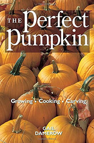 The Perfect Pumpkin (Growing/Cooking/Carving) by Gail Damerow, 9780882669939