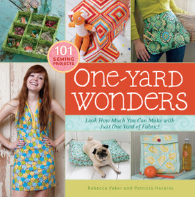 One-Yard Wonders (101 Sewing Projects; Look How Much You Can Make with Just One Yard of Fabric!) by Patricia Hoskins, Rebecca Yaker, 9781603424493