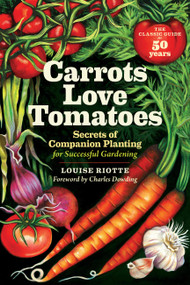Carrots Love Tomatoes (Secrets of Companion Planting for Successful Gardening) by Louise Riotte, Charles Dowding, 9781580170277