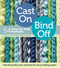 Cast On, Bind Off (54 Step-by-Step Methods; Find the perfect start and finish for every knitting project) by Leslie Ann Bestor, 9781603427241