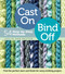 Cast On, Bind Off (54 Step-by-Step Methods; Find the perfect start and finish for every knitting project) by Leslie Ann Bestor, 9781603427241