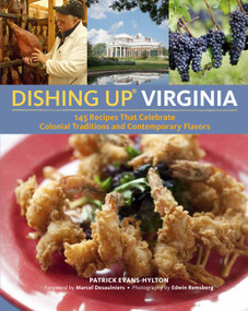 Dishing Up® Virginia (145 Recipes That Celebrate Colonial Traditions and Contemporary Flavors) by Patrick Evans-Hylton, Marcel A. Desaulniers, Edwin Remsberg, 9781612120027