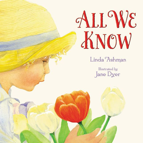 All We Know by Linda Ashman, Jane Dyer, 9780061689581