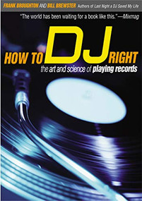 How to DJ Right (The Art and Science of Playing Records) by Frank Broughton, Bill Brewster, 9780802139955
