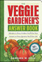 The Veggie Gardener's Answer Book (Solutions to Every Problem You'll Ever Face; Answers to Every Question You'll Ever Ask) by Barbara W. Ellis, 9781603420242