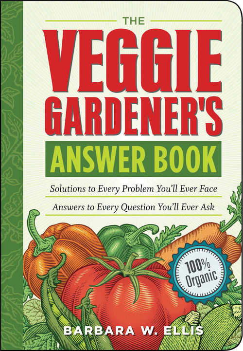The Veggie Gardener's Answer Book (Solutions to Every Problem You'll Ever Face; Answers to Every Question You'll Ever Ask) by Barbara W. Ellis, 9781603420242