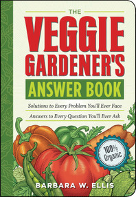 The Veggie Gardener's Answer Book (Solutions to Every Problem You'll Ever Face; Answers to Every Question You'll Ever Ask) by Barbara W. Ellis, 9781603420242
