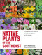 Native Plants of the Southeast (A Comprehensive Guide to the Best 460 Species for the Garden) by Larry Mellichamp, Will Stuart, 9781604693232