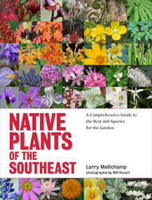 Native Plants of the Southeast (A Comprehensive Guide to the Best 460 Species for the Garden) by Larry Mellichamp, Will Stuart, 9781604693232